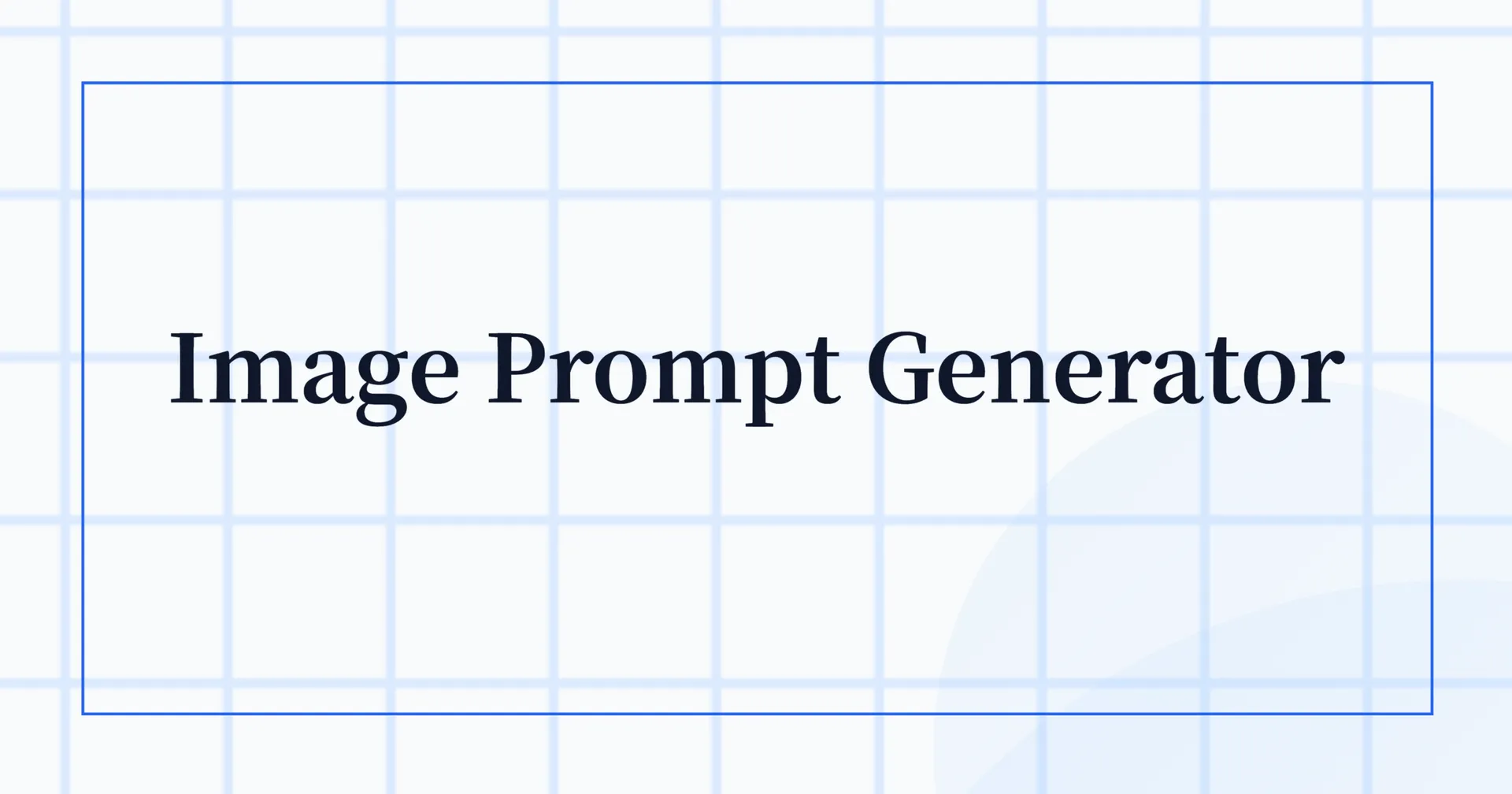 Cover image for Image Prompt Generator-生成图片大模型合适的Prompt